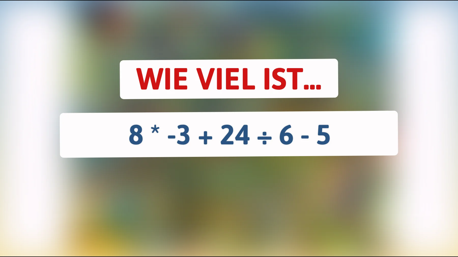nur 1 von 100 schafft dieses einfache rätsel – schaffst du 8 * -3 + 24 ÷ 6 - 5 richtig?"