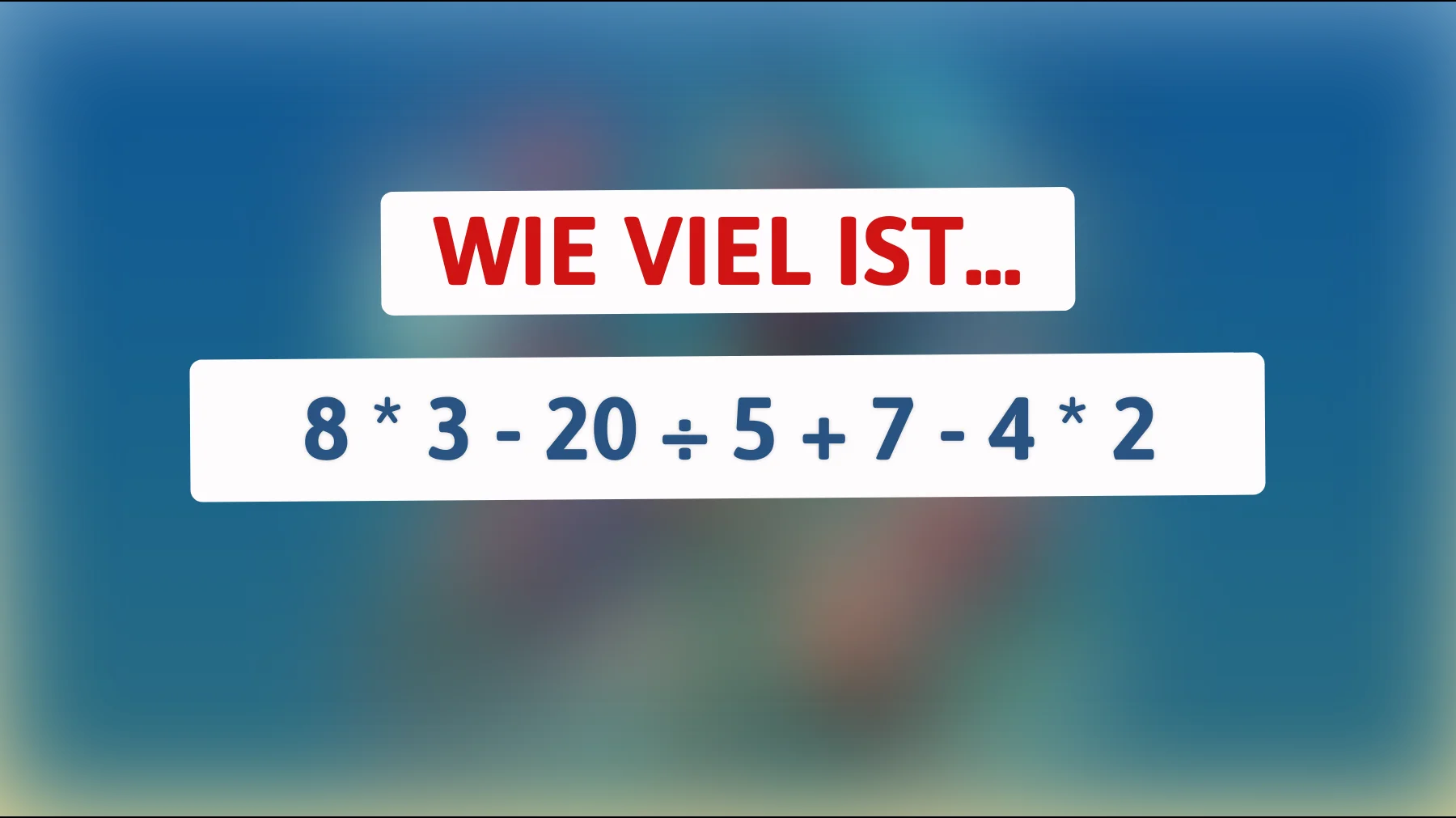 nur echte kluge köpfe lösen dieses einfache rätsel – schaffst du 8×3 − 20÷5 + 7 − 4×2 richtig?"